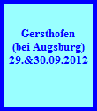 Gersthofen














(bei Augsburg)















29.&30.09.2012